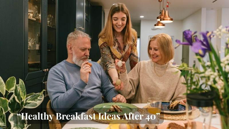 Healthy breakfast for women after 40 Healthy high protein breakfast for women over 40